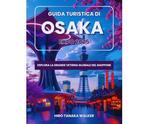 Guida Turistica di Osaka Expo 2025: Esplora la grande vetrina globale del Giappone