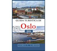 Guida turistica di Oslo 2026: Esplora la ricca storia e l'atmosfera moderna attraverso musei, avventure all'aria aperta e cultura locale