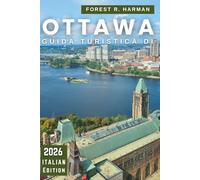 GUIDA TURISTICA DI OTTAWA 2026: Esplora la capitale del Canada come un abitante del posto: gemme nascoste, avventure all'aria aperta, ristoranti, cultura e itinerari stagionali