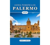 Guida turistica di Palermo 2026: Scopri l'anima della Sicilia: attrazioni principali, spiagge, strade storiche, cibi, cultura vivace, tesori nascosti e segreti locali