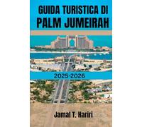 GUIDA TURISTICA DI PALM JUMEIRAH 2025-2026: Scopri l'iconica Palm di Dubai: dalle meraviglie di Atlantide ai resort di lusso, ristoranti, vita ... per vivere l'esperienza di Palm Jumeirah.