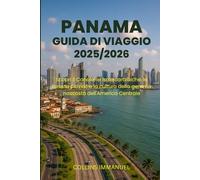 GUIDA TURISTICA DI PANAMA 2025/2026: Scopri il Canale, le isole caraibiche, le foreste pluviali e la cultura della gemma nascosta dell'America Centrale
