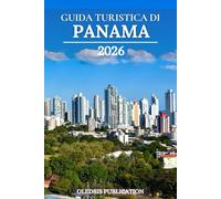 GUIDA TURISTICA DI PANAMA 2026: “Oltre il Canale: una guida turistica alle principali attrazioni, al cibo e alle esperienze di Panama nel 2026”