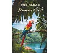 GUIDA TURISTICA DI PANAMA 2026: Scopri la cultura, la natura e l'avventura in America Centrale