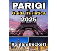 Guida turistica di Parigi 2025: Il tuo compagno di viaggio nella Città delle Luci: dai luoghi iconici agli angoli nascosti, cibo, moda e consigli stagionali per un'esperienza parigina indimenticabile