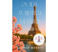 Guida turistica di Parigi 2026: Guida completa per esplorare Parigi con consigli esperti, gite di un giorno e gemme artistiche