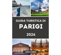 GUIDA TURISTICA DI PARIGI 2026: Il tuo compagno di viaggio essenziale per le principali attrazioni di Parigi, i segreti locali e gli eventi del 2026