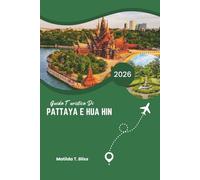GUIDA TURISTICA DI PATTAYA E HUA HIN 2026: Scopri le migliori fughe costiere di lusso della Thailandia: splendidi resort, coste nascoste, ottimo cibo, spa rilassanti, cultura locale e piani di viaggio esperti per ogni viaggiatore alla moda (include mappe