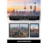 GUIDA TURISTICA DI PECHINO E SHANGHAI 2026: Esplora meraviglie imperiali, skyline moderni, hutong storici, mercati vivaci, giardini tranquilli, grandi templi, viaggi in treno ad alta velocità, strade culinarie e tesori culturali