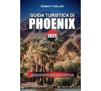 GUIDA TURISTICA DI PHOENIX 2025: Scopri gli iconici paesaggi desertici, le principali attrazioni e gli approfondimenti locali per un'indimenticabile avventura in Arizona