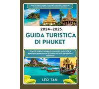 Guida turistica di Phuket 2024-2025: Scopri le migliori spiagge, le meraviglie culturali e le esperienze avventurose di Phuket nell'isola paradisiaca tailandese