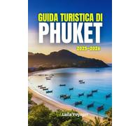 GUIDA TURISTICA DI PHUKET 2025-2026: GUIDA TURISTICA DI PHUKET 2025-2026