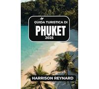 Guida turistica di Phuket 2025: Scopri la vivace cultura dell'isola, le spiagge mozzafiato e le esperienze indimenticabili