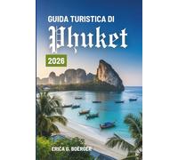 GUIDA TURISTICA DI Phuket 2026: Il crocevia tropicale di natura e cultura della Thailandia