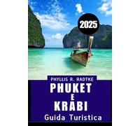 GUIDA TURISTICA DI PHUKET E KRABI 2025: Il tuo viaggio definitivo nel attraverso i gioielli del sud della Thailandia