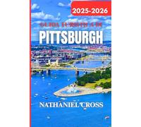 GUIDA TURISTICA DI PITTSBURGH 2025-2026: Pianifica, esplora e vivi Pittsburgh come un abitante del posto: consiglio, mappe e itinerari dettagliati per il 2025-2026