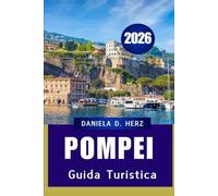 GUIDA TURISTICA DI POMPEI 2026: Il viaggio di un avventuriero attraverso antiche strade e meraviglie moderne