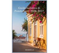 Guida turistica di Pondicherry 2026-2027: Un viaggio attraverso il patrimonio francese e le gemme nascoste della Riviera indiana