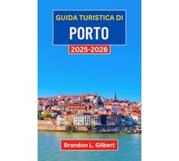 Guida turistica di Porto 2025-2026: Un viaggio tra il fascino fluviale, le meraviglie architettoniche e il cuore del Portogallo settentrionale