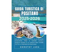 GUIDA TURISTICA DI POSITANO 2025-2026: Dove soggiornare, mangiare ed esplorare il paradiso costiero italiano