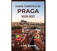 GUIDA TURISTICA DI PRAGA 2026-2027: Esplora il centro storico, Malá Strana e Vinohrady con la cucina ceca, percorsi tranviari semplici, orari più ... per il soggiorno ed escursioni in treno.
