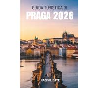 GUIDA TURISTICA DI PRAGA 2026: “ Alla scoperta della città più affascinante della Repubblica Ceca”