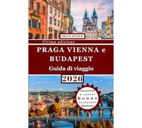GUIDA TURISTICA DI PRAGA, VIENNA E BUDAPEST (EDIZIONE A COLORI): La guida definitiva alle capitali storiche dell'Europa centrale con itinerari dettagliati, consigli, mappe ed esperienze culturali