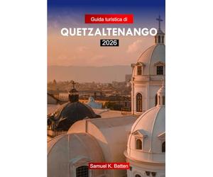 Guida turistica di Quetzaltenango 2026: Esplora la seconda città più grande del Guatemala, i paesaggi culturali, i siti storici e le gemme nascoste con i consigli degli esperti