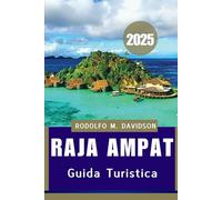 GUIDA TURISTICA DI RAJA AMPAT 2025: Il manuale definitivo per eco avventurieri, subacquei e amanti della cultura”