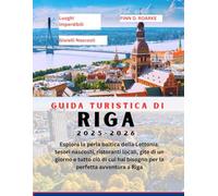 GUIDA TURISTICA DI RIGA 2025-2026: Esplora la perla baltica della Lettonia: tesori nascosti, ristoranti locali, gite di un giorno e tutto ciò di cui hai bisogno per la perfetta avventura a Riga