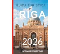 GUIDA TURISTICA DI RIGA 2026: "Fascino Art Nouveau, brezza baltica e una città di storie nascoste"