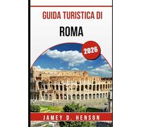 GUIDA TURISTICA DI ROMA 2026: Consigli utili per esplorare la Città Eterna d'Italia