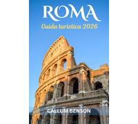 Guida turistica di Roma 2026: Svelare la Città Eterna - Dalle Meraviglie Antiche ai Piaceri Moderni