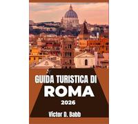 GUIDA TURISTICA DI ROMA 2026: Tracce culturali, carattere del quartiere e vita cittadina plasmati da secoli