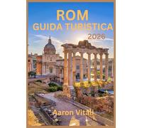 GUIDA TURISTICA DI ROMA 2026: Viaggio nel cuore della capitale senza tempo d'Italia (La Città Eterna reinventata)