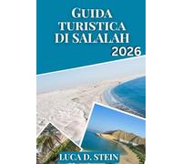 GUIDA TURISTICA DI SALALAH 2026: Scopri il paradiso nascosto dell'Oman: segreti locali, spiagge, montagne e avventure durante i monsoni nel Dhofar .