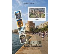 GUIDA TURISTICA DI SALONICCO 2026: Esplora mercati autentici, monumenti senza tempo, consigli da insider, luoghi imperdibili e fughe nelle vicinanze nel nord della Grecia (mappa dettagliata).