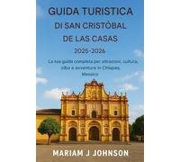 Guida turistica di San Cristóbal de las Casas 2025-2026: Il tuo compagno completo per attrazioni, cultura, cibo e avventure nel Chiapas, Messico