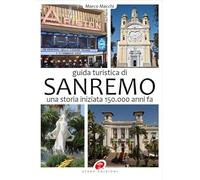 Guida turistica di Sanremo. Una storia iniziata 150.000 anni fa. Ediz. illustrata