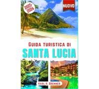 Guida Turistica di Santa Lucia 2025-2026: Scopri le migliori spiagge, resort di lusso, avventure, cucina, cultura e meraviglie naturali con i consigli degli esperti per un'esperienza indimenticabile