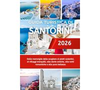 GUIDA TURISTICA DI SANTORINI 2026: Dalle meraviglie delle scogliere ai piatti autentici, ai villaggi tranquilli, alle storie antiche, alle notti romantiche e alla pura bellezza