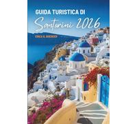 GUIDA TURISTICA DI Santorini 2026: Spiagge, villaggi e vino: Grecia