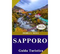 GUIDA TURISTICA DI SAPPORO 2026: Pianificazione pratica, esperienze uniche e momenti memorabili.