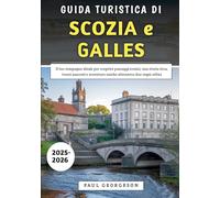 Guida Turistica Di Scozia e Galles 2025-2026: Il tuo compagno ideale per scoprire paesaggi iconici, una storia ricca, tesori nascosti e avventure uniche attraverso due regni celtici