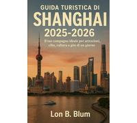 Guida turistica di Shanghai 2025-2026: Il tuo compagno ideale per attrazioni, cibo, cultura e gite di un giorno