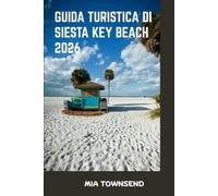 Guida Turistica Di Siesta Key Beach 2026: Il tuo compagno perfetto per Siesta Key: i posti migliori dove soggiornare, mangiare ed esplorare per famiglie, coppie e viaggiatori singoli
