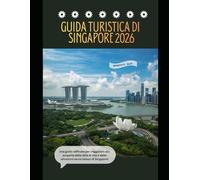 Guida turistica di Singapore 2026: Una guida raffinata per viaggiatori alla scoperta dello stile di vita e delle attrazioni senza tempo di Singapore