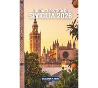 GUIDA TURISTICA DI SIVIGLIA 2026: i luce solare, sapore e ritmo nel cuore della Spagna