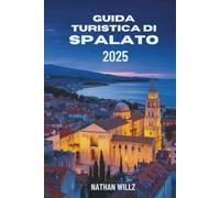 GUIDA TURISTICA DI SPALATO 2025: Sole, pietra e mare: un compagno di viaggio costiero