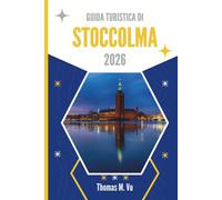 GUIDA TURISTICA DI STOCCOLMA 2026: Dove l'acqua sussurra e le strade ricordano
